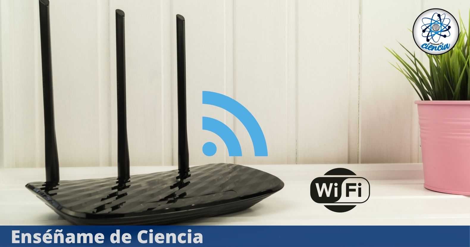 Find out the 5 reasons why your Wi-Fi drops and what to do to avoid them – Enseñame de Ciencia